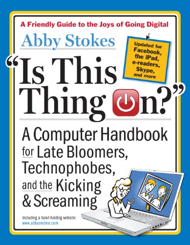 Stock image for Is This Thing On? : A Computer Handbook for Late Bloomers, Technophobes, and the Kicking and Screaming for sale by Better World Books