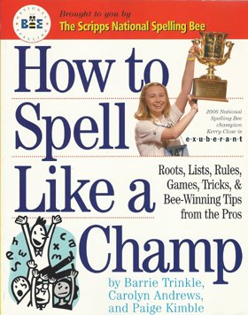 Beispielbild fr How To Spell Like A Champ - Roots, Lists, Rules, Games, Tricks, & Bee-winning Tips From The Pros zum Verkauf von Wonder Book