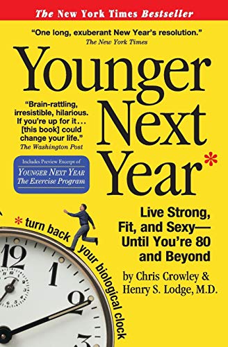 9780761147732: Younger Next Year: Live Strong, Fit, and Sexy--until You're 80 and Beyond