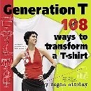 Stock image for Generation T 108 Ways to Transform a T-shirt for sale by ThriftBooks-Dallas
