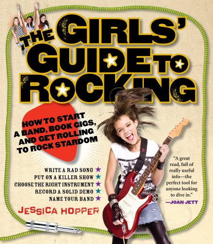 Stock image for The Girls' Guide to Rocking: How to Start a Band, Book Gigs, and Get Rolling to Rock Stardom for sale by SecondSale