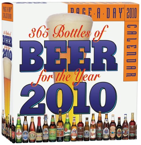 365 Bottles of Beer for the Year Page-A-Day Calendar 2010 (9780761153054) by Charles Papazian; Amahl Turczyn Scheppach