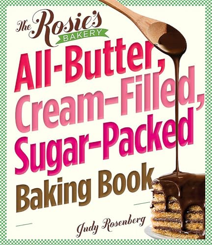 Stock image for THE ROSIE'S BAKERY ALL-BUTTER, CREAM-FILLED, SUGAR-PACKED BAKING BOOK Over 250 Recipes! for sale by COOK AND BAKERS BOOKS