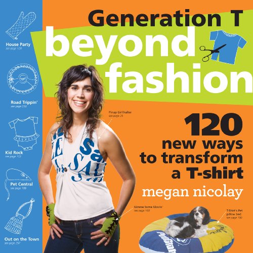 Stock image for Generation T: Beyond Fashion : 120 New Ways to Transform a T-Shirt for sale by Better World Books