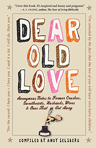 Beispielbild fr Dear Old Love: Anonymous Notes to Former Crushes, Sweethearts, Husbands, Wives, & Ones That Got Away zum Verkauf von SecondSale