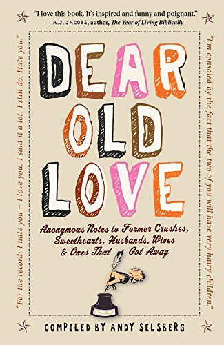 9780761156055: Dear Old Love: Anonymous Notes to Former Crushes, Sweethearts, Husbands, Wives, & Ones That Got Away