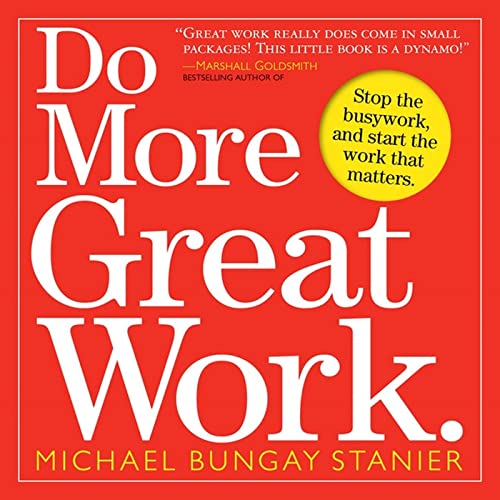 Stock image for Do More Great Work: Stop the Busywork. Start the Work That Matters. for sale by Gulf Coast Books