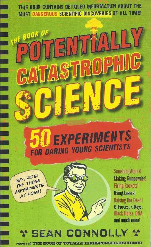 Stock image for The Book of Potentially Catastrophic Science 50 Experiments for Daring Young Scientists [Paperback] Sean Connolly for sale by Mycroft's Books