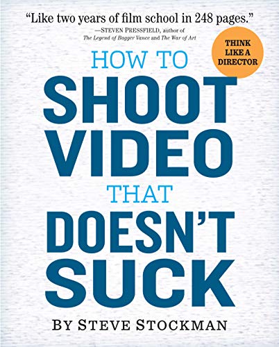 9780761163237: How to Shoot Video That Doesn't Suck: Advice to Make Any Amateur Look Like a Pro