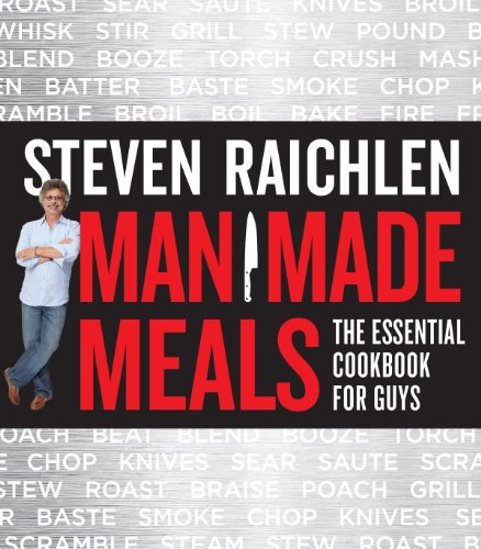 Imagen de archivo de Man Made Meals: The Essential Cookbook for Guys (Steven Raichlen Barbecue Bible Cookbooks) a la venta por Goodwill of Colorado