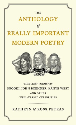 Beispielbild fr The Anthology of Really Important Modern Poetry: Timeless Poems by Snooki, John Boehner, Kanye West, and Other Well-Versed Celebrities zum Verkauf von Wonder Book