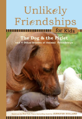 Beispielbild fr Unlikely Friendships for Kids: The Dog & The Piglet: And Four Other Stories of Animal Friendships zum Verkauf von Wonder Book