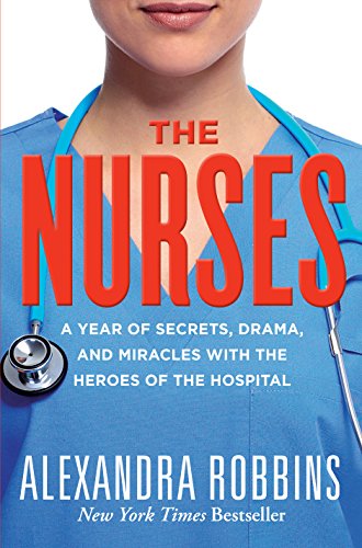 Stock image for The Nurses: A Year of Secrets, Drama, and Miracles with the Heroes of the Hospital for sale by SecondSale