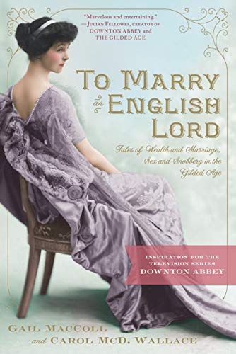 9780761171959: To Marry an English Lord: Tales of Wealth and Marriage, Sex and Snobbery in the Gilded Age