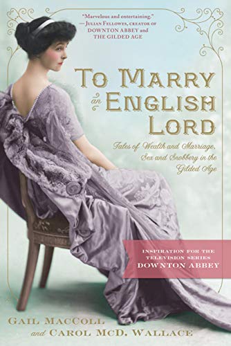 Imagen de archivo de To Marry an English Lord: Tales of Wealth and Marriage, Sex and Snobbery in the Gilded Age a la venta por Gulf Coast Books