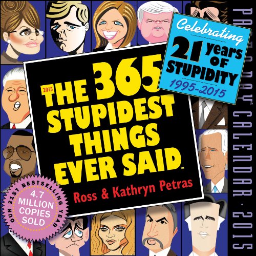 Stock image for The 365 Stupidest Things Ever Said 2015 Page-A-Day Calendar for sale by Eatons Books and Crafts