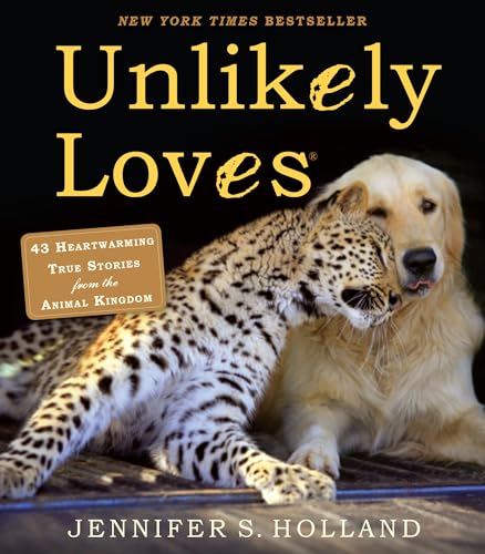Beispielbild fr Unlikely Loves : 43 Heartwarming True Stories from the Animal Kingdom zum Verkauf von Better World Books