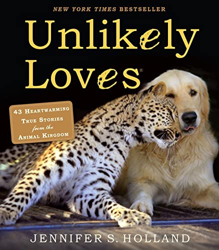 Stock image for Unlikely Loves: 43 Heartwarming True Stories from the Animal Kingdom (Unlikely Friendships) for sale by SecondSale
