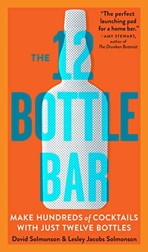 Stock image for The 12 Bottle Bar: Make Hundreds of Cocktails with Just Twelve Bottles for sale by Red's Corner LLC