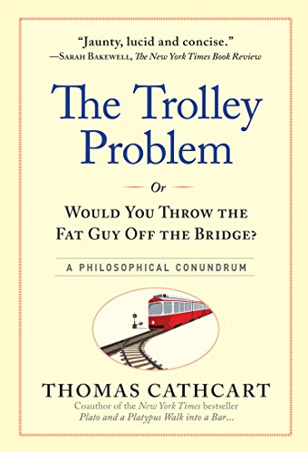 Imagen de archivo de The Trolley Problem, or Would You Throw the Fat Guy Off the Bridge?: A Philosophical Conundrum a la venta por HPB-Ruby