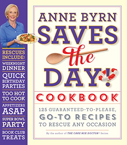 Beispielbild fr Anne Byrn Saves the Day! Cookbook: 125 Guaranteed-to-Please, Go-To Recipes to Rescue Any Occasion zum Verkauf von SecondSale