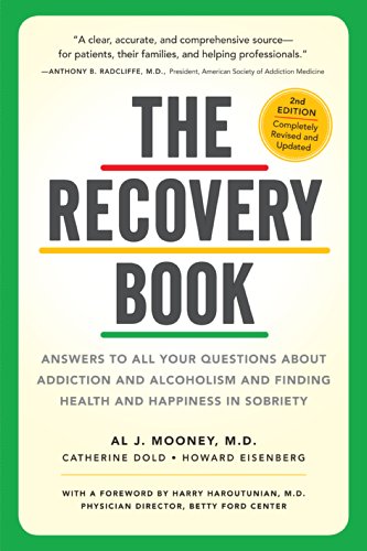 Beispielbild fr The Recovery Book: Answers to All Your Questions About Addiction and Alcoholism and Finding Health and Happiness in Sobriety [Paperback] Mooney M.D., Al J.; Dold, Catherine; Eisenberg, Howard and Haroutunian M.D., Harry zum Verkauf von MI Re-Tale