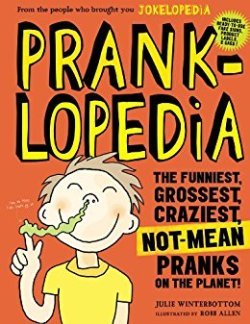 Stock image for Prankopedia: The Funniest, Best, Craziest Not-Mean Pranks Ever Assembled in One Book! by Winterbottom, Julie (2013) Paperback for sale by SecondSale