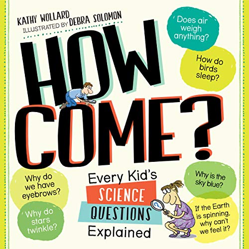 Imagen de archivo de How Come?: Every Kid's Science Questions Explained a la venta por SecondSale