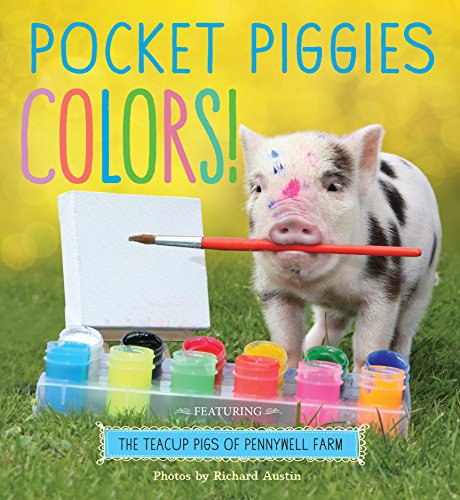 Pocket Piggies Colors!: Featuring the Teacup Pigs of Pennywell Farm - Austin, Richard [Photographer]