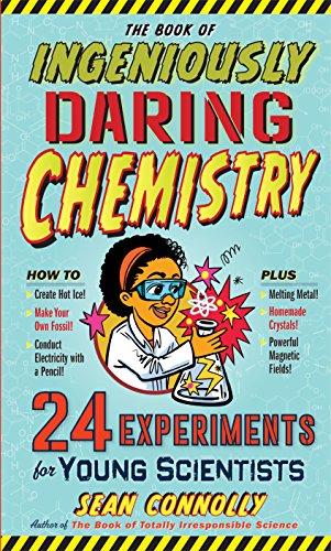 Imagen de archivo de The Book of Ingeniously Daring Chemistry: 24 Experiments for Young Scientists (Irresponsible Science) a la venta por SecondSale