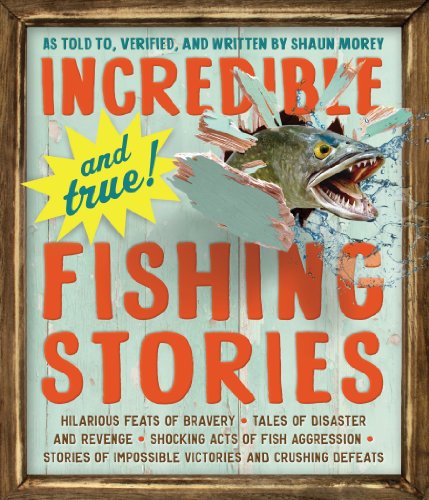 Beispielbild fr Incredible--and True!--Fishing Stories: Hilarious Feats of Bravery, Tales of Disaster and Revenge, Shocking Acts of Fish Aggression, Stories of Impossible Victories and Crushing Defeats zum Verkauf von ZBK Books