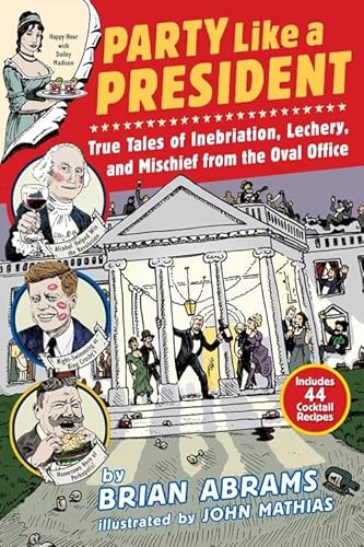 Beispielbild fr Party Like a President: True Tales of Inebriation, Lechery, and Mischief From the Oval Office zum Verkauf von SecondSale