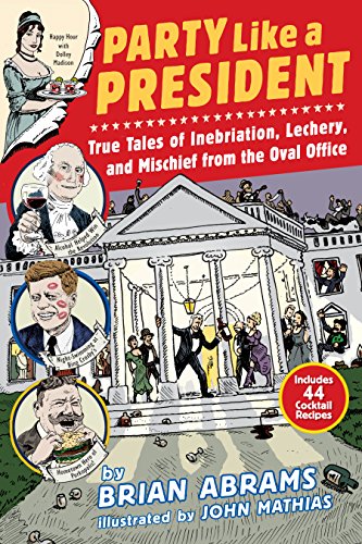 Stock image for Party Like a President: True Tales of Inebriation, Lechery, and Mischief From the Oval Office for sale by SecondSale