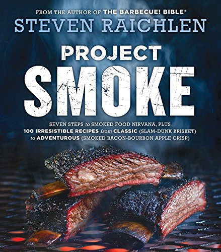 Stock image for Project Smoke: Seven Steps to Smoked Food Nirvana, Plus 100 Irresistible Recipes from Classic (Slam-Dunk Brisket) to Adventurous (Smoked Bacon-Bourbon . (Steven Raichlen Barbecue Bible Cookbooks) for sale by Goodwill of Colorado