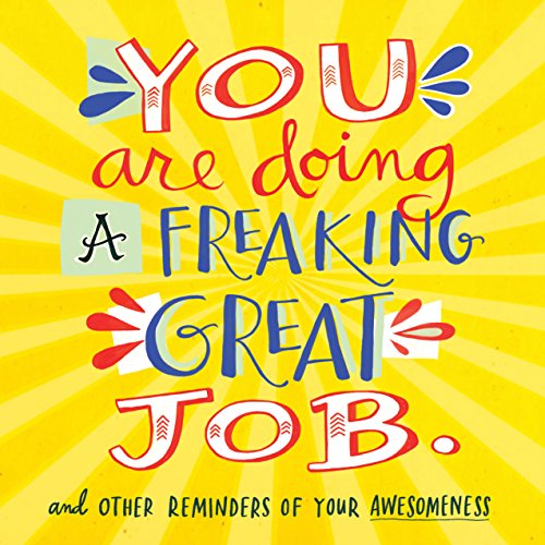 Stock image for You Are Doing a Freaking Great Job.: And Other Reminders of Your Awesomeness for sale by SecondSale