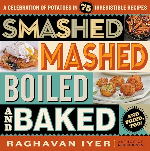 Beispielbild fr Smashed, Mashed, Boiled, and Baked--And Fried, Too! : A Celebration of Potatoes in 75 Irresistible Recipes zum Verkauf von Better World Books