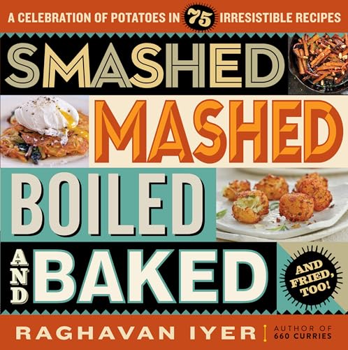 Stock image for Smashed, Mashed, Boiled, and Baked--And Fried, Too!: A Celebration of Potatoes in 75 Irresistible Recipes for sale by ThriftBooks-Dallas