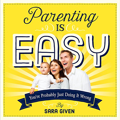 Beispielbild fr Parenting Is Easy : You're Probably Just Doing It Wrong zum Verkauf von Better World Books