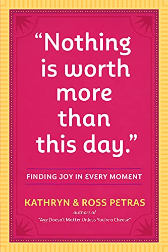 Imagen de archivo de "Nothing Is Worth More Than This Day.": Finding Joy in Every Moment a la venta por Gulf Coast Books