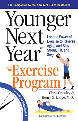Stock image for Younger Next Year: The Exercise Program: Use the Power of Exercise to Reverse Aging and Stay Strong, Fit, and Sexy for sale by SecondSale