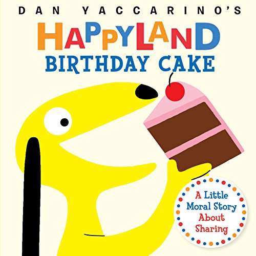 Imagen de archivo de Birthday Cake: A Little Moral Story About Sharing (Dan Yaccarino's Happyland) a la venta por SecondSale