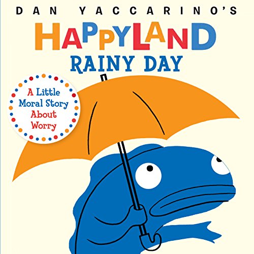 Imagen de archivo de Rainy Day: A Little Moral Story About Worry (Dan Yaccarino's Happyland) a la venta por Wonder Book