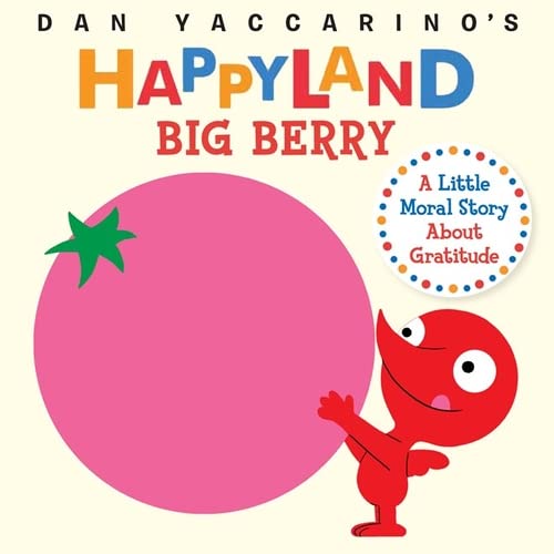 9780761187363: Big Berry: A Little Moral Story About Gratitude (Dan Yaccarino's Happyland)
