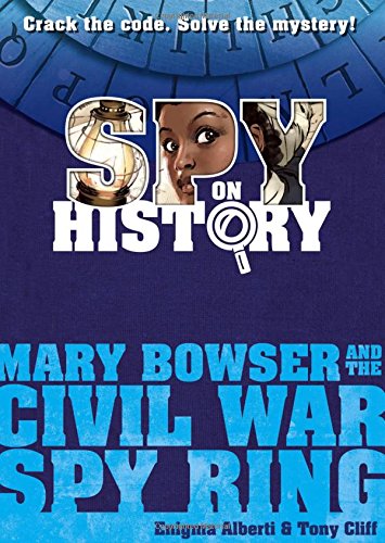 Stock image for Spy on History: Mary Bowser and the Civil War Spy Ring for sale by SecondSale