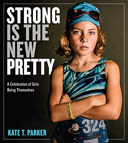 Beispielbild fr Strong Is the New Pretty : A Celebration of Girls Being Themselves zum Verkauf von Better World Books