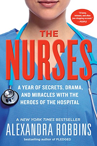 Stock image for The Nurses: A Year of Secrets, Drama, and Miracles with the Heroes of the Hospital for sale by Gulf Coast Books