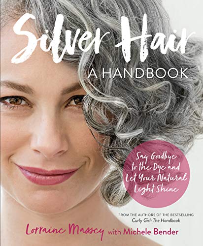 Stock image for Silver Hair: Say Goodbye to the Dye and Let Your Natural Light Shine: A Handbook for sale by London Bridge Books