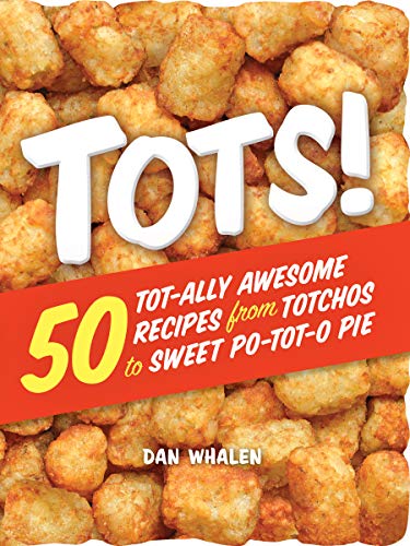 Stock image for Tots!: 50 Tot-ally Awesome Recipes from Totchos to Sweet Po-tot-o Pie for sale by SecondSale