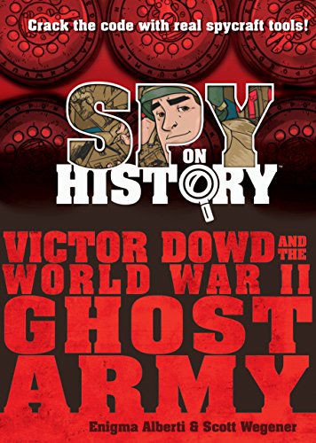 Beispielbild fr Spy on History: Victor Dowd and the World War II Ghost Army zum Verkauf von Reliant Bookstore