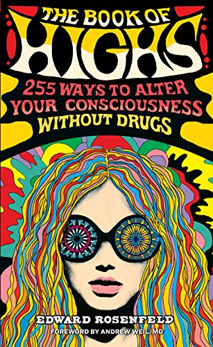 Imagen de archivo de The Book of Highs: 255 Ways to Alter Your Consciousness without Drugs a la venta por SecondSale